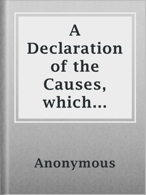 Title details for A Declaration of the Causes, which... by Anonymous - Available